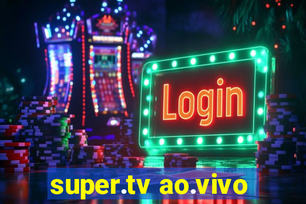 super.tv ao.vivo